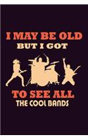 I May Be Old But I Got To see All The Cool Bands