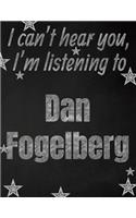 I can't hear you, I'm listening to Dan Fogelberg creative writing lined notebook: Promoting band fandom and music creativity through writing...one day at a time