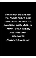 Standard Booklets To Move from One Unselfish Action to Another With God In Mind Only There Delight And Stillness Marcus Aurelius: A soft cover blank lined journal with a Marcus Aurelius quote at the top of each journal entry.