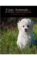 Cute Animals - Puppies Sketchbook: SKETCHBOOK 8.5 x 11.0 120 Pages
