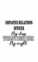 Employee Relations Officer By Day World's Best Mom By Night: Best Employee Relations Officer Notebook, Journal Gift, Diary, Doodle Gift or Notebook - 6 x 9 Compact Size- 109 Blank Lined Pages