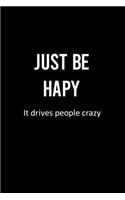 Just Be Happy It Drives People Crazy