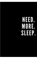 Need. More. Sleep.: Blank Lined Journal 6x9 110 Pages - gift for graduation, for adults, for entrepeneur, for women, for men