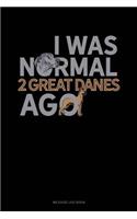 I Was Normal 2 Great Danes Ago: Mileage Log Book(1293 Mileage Log Book)