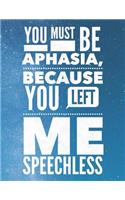You Must Be Aphasia, Because You Left Me Speechless