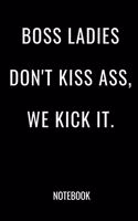 Boss Ladies Don't Kiss Ass We Kick It Notebook: Funny 6x9 Blank Lined Office Humor Journal