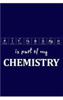 Pittsburgh Is Part of My Chemistry: A Periodic Table Inspired Matte Soft Cover Notebook Journal to Write In. Blank Lined Pages, Ideal for Chemists, Geeks and Nerds