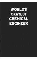 World's Okayest Chemical Engineer: Blank Lined Career Notebook Journal