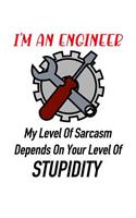 I'm an Engineer My Level of Sarcasm Depends on Your Level of Stupidity: Funny Journal Notebook Gag Gift for Engineers