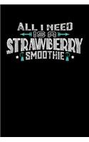 All I Need Is A Strawberry Smoothie: 100 page Recipe Journal 6 x 9 Food Lover journal to jot down your recipe ideas and cooking notes