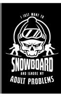 I just want to Snowboard and ignore Adult problems