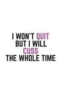 I Won't Quit But I Will Cuss The Whole Time