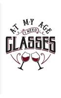 At My Age I Need Glasses: Funny Wine Tasting Journal For The Vineyards Vine, City Winery, Napa, Refrigeration, Cabernet Sauvignon & Chardonnay Fans - 6x9 - 100 Blank Lined Pa