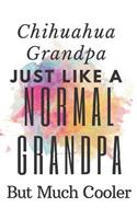 Chihuahua Grandpa Just Like A Normal Grandpa But Much Cooler: Dad Journal Memories For Daughter Single Dad Notebook Single Parent father's day Gift