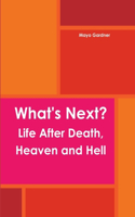 What's Next? Life After Death, Heaven and Hell