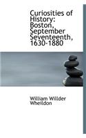 Curiosities of History: Boston, September Seventeenth, 1630-1880: Boston, September Seventeenth, 1630-1880