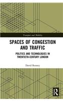 Spaces of Congestion and Traffic: Politics and Technologies in Twentieth-Century London