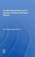 Accelerating Business and It Change: Transforming Project Delivery