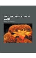 Factory Legislation in Maine (Volume 86-88)