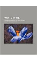 How to Write; A Handbook Based on the English Bible: (English)