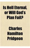 Is Hell Eternal, or Will God's Plan Fail?