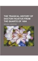 The Tragical History of Doctor Faustus from the Quarto of 1604