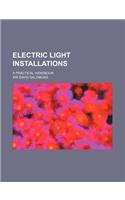 Electric Light Installations; A Practical Handbook