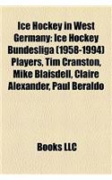 Ice Hockey in West Germany: Ice Hockey Bundesliga (1958-1994) Players, Tim Cranston, Mike Blaisdell, Claire Alexander, Paul Beraldo
