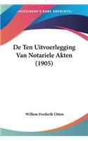 De Ten Uitvoerlegging Van Notariele Akten (1905)
