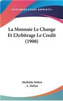 La Monnaie Le Change Et L'Arbitrage Le Credit (1908)