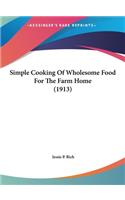 Simple Cooking of Wholesome Food for the Farm Home (1913)