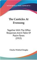 The Canticles at Evensong: Together with the Office Responses and a Table of Psalm-Tones (1915)