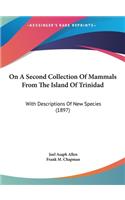 On a Second Collection of Mammals from the Island of Trinidad: With Descriptions of New Species (1897)