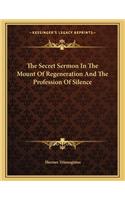 The Secret Sermon in the Mount of Regeneration and the Profession of Silence