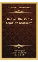Like Unto Him Or The Spirit Of Christianity