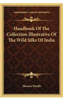 Handbook of the Collection Illustrative of the Wild Silks of India