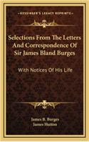 Selections from the Letters and Correspondence of Sir James Bland Burges: With Notices of His Life