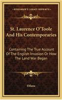 St. Laurence O'Toole and His Contemporaries: Containing the True Account of the English Invasion or How the Land War Began