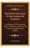 The Berlin Discussion Of The Problem Of Evolution