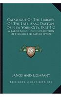 Catalogue of the Library of the Late Isaac Dayton of New York City, Part 1-2