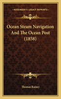Ocean Steam Navigation And The Ocean Post (1858)