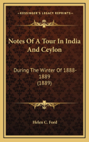 Notes Of A Tour In India And Ceylon: During The Winter Of 1888-1889 (1889)