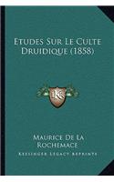 Etudes Sur Le Culte Druidique (1858)