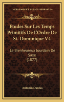 Etudes Sur Les Temps Primitifs De L'Ordre De St. Dominique V4: Le Bienheureux Jourdain De Saxe (1877)