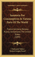 Sanatoria For Consumptives In Various Parts Of The World