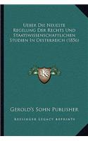 Ueber Die Neueste Regelung Der Rechts Und Staatswissenschaftlichen Studien In Oesterreich (1856)