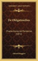 De Obligationibus: Praelectiones Ad Pandectas (1872)