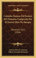 Comedia Famosa Del Esclavo Del Demonio Compvesta Por El Doctor Mira De Mesqua