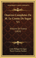 Oeuvres Completes De M. Le Comte De Segur V1: Histoire De France (1824)