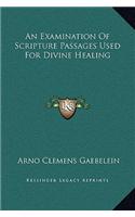 An Examination Of Scripture Passages Used For Divine Healing
